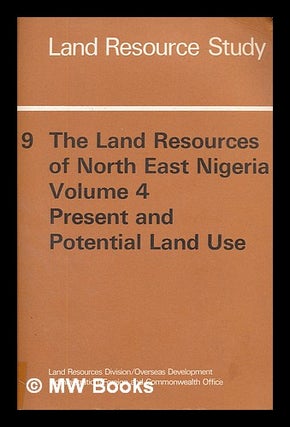 Item #215699 The land resources of North East Nigeria. Vol.4 Present and potential land use / by...