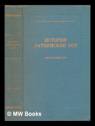 Istoriya Latviyskoy SSR [History of the Latvian SSR. Language: Russian. Akademiya Nauk Latviyskoy SSR.
