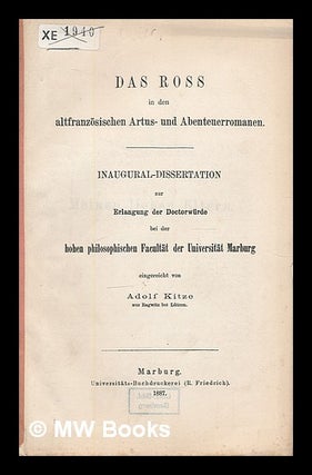 Item #216140 Das Ross in den altfranzosischen Artus- und Abenteuer-Romanen / von Adolf Kitze....