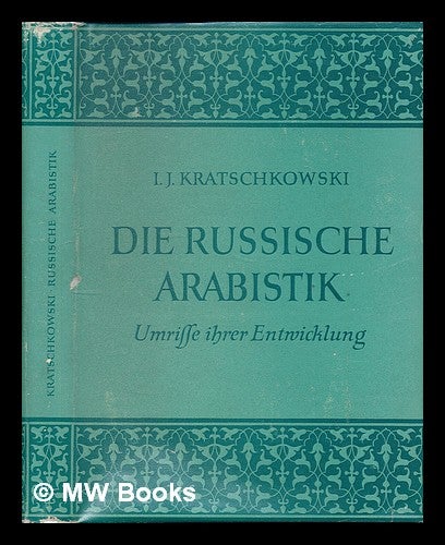 Item #216257 Die russische Arabistik : Umrisse ihrer Entwicklung. I. Krachkovskii.