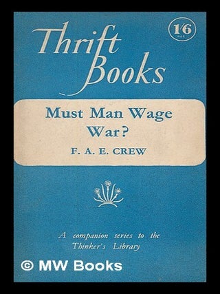 Item #216416 Must man wage war? The biological aspects. Francis Albert Eley Crew