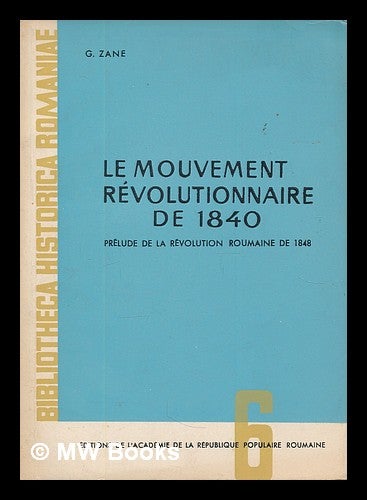 Item #216455 Le mouvement revolutionnaire de 1840 : prelude de la revolution roumaine de 1848 / G. Zane. Gheorghe Zane.