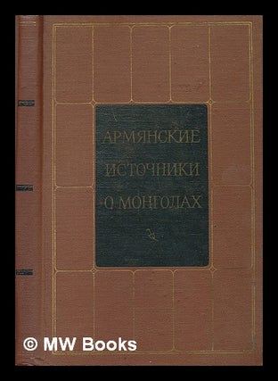Item #216508 Armyanskiye Istochniki O Mongolakh [Armenian sources about Mongolia. Language:...