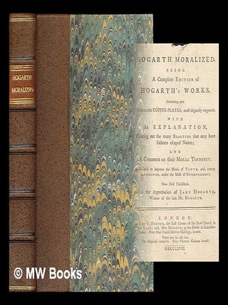 Item #216559 Hogarth moralized : Being a complete edition of Hogarth's works / Containing near...