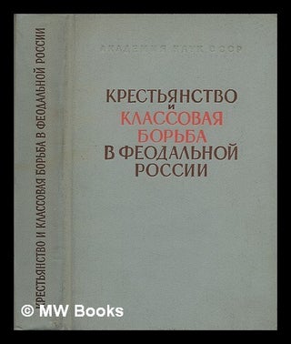 Item #216570 Krest'yanstvo klassovaya bor'ba v feodal'noy rossii [The class struggle of the...