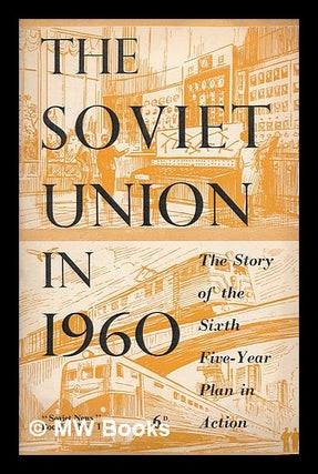 Item #216942 The Soviet Union in 1960 : the story of the sixth five-year plan in action. Soviet news