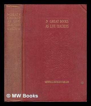 Item #217029 Great books as life-teachers : studies of character, real and ideal / by Newell...