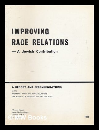 Item #217236 Improving race relations : a Jewish contribution. Board of Deputies of British Jews....