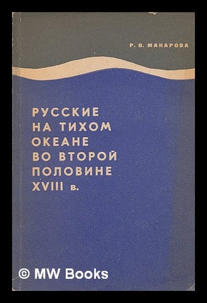 Item #217283 Russkiye na Tikhom okeane vo vtoroy polovine XVIII v [Russia in the Pacific during...