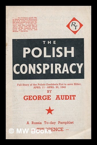 Item #217624 The Polish Conspiracy: full story of the Polish-Goebbels plot to save Hitler, April 11- April 30, 1943. George Audit.
