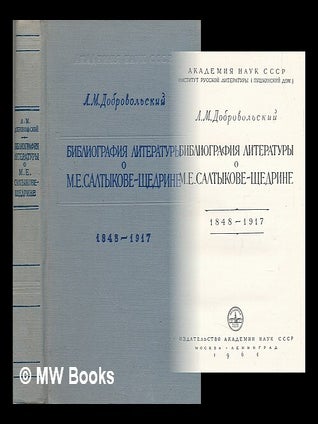 Bibliografiya literatury o M. Ye. Saltykove-Shchedrine. 2, 1848-1917 [Bibliography of the. Lev Mihajlovic Dobrovol'skij, Institut russkoj.