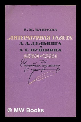 Item #217748 Literaturnaya gazeta. A.A. Del'viga i A.S. Pushkina, 1830-1831 : ukazatel'...