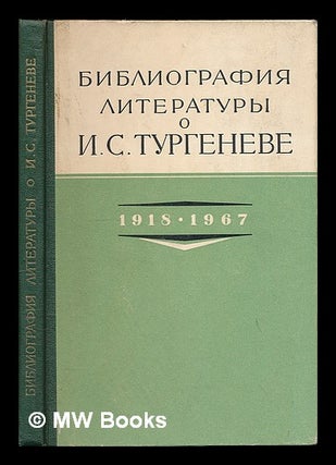 Item #217750 Bibliografia literatury o I. S. Turgeneve, 1918-1967. [Bibliography of the...
