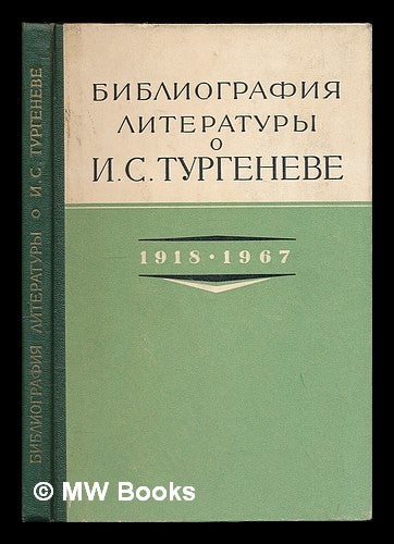 Item #217750 Bibliografia literatury o I. S. Turgeneve, 1918-1967. [Bibliography of the literature on I. S. Turgenev, 1918-1967. Language: Russian]. Ivan Turgenev.