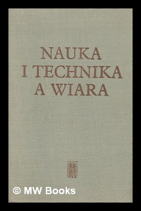 Item #217852 Nauka i technika a wiara [Language: Polish]. Jean Abele, Antoni Podsiad, Zbigniew...