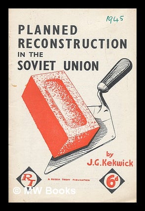 Item #218164 Planned reconstruction in the Soviet Union. James Kekwick, Russia Today Society,...