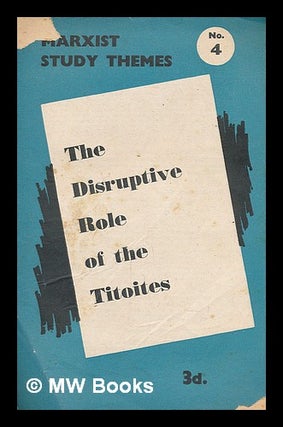 Item #218353 The Disruptive role of the Titoites. Communist Party Of Great Britain