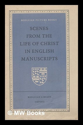 Item #218366 Scenes from the life of Christ in English manuscripts. Bodleian Library