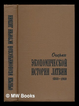 Ocherki ekonomicheskoy istorii Latvii, 1860-1900. [Essays on the economic history of Latvia, M. I. Kozina, ed.