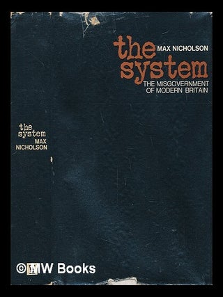 Item #218762 The system: the misgovernment of modern Britain. Max Nicholson