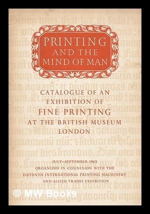 Item #218894 Printing and the mind of man : an exhibition of fine printing / in the King's...