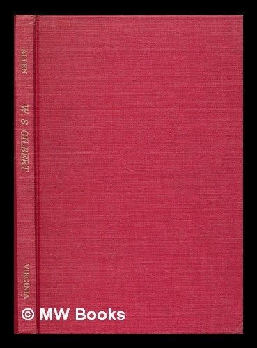 Item #219045 W. S. Gilbert : An anniversary survey and exhibition checklist with thirty-five illustrations. Reginald Allen, Comp.