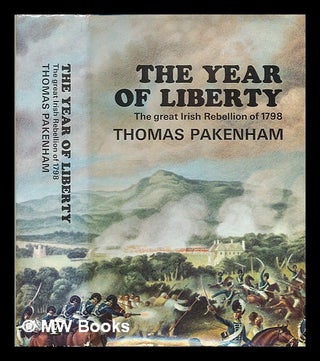 Item #219081 The year of liberty: the story of the great Irish Rebellion of 1798 / by Thomas...