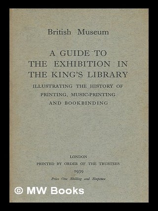 Item #219124 A guide to the exhibition in the King's library, illustrating the history of...
