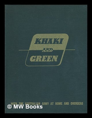 Item #219218 Khaki and green : with the Australian Army at home and overseas. Australian War...