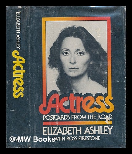 Item #219351 Actress : Postcards from the Road / Elizabeth Ashley, with Ross Firestone. Elizabeth Ashley, 1939-.