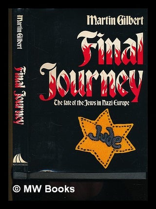 Item #219468 Final journey : the fate of the Jews in Nazi Europe / Martin Gilbert. Martin Gilbert