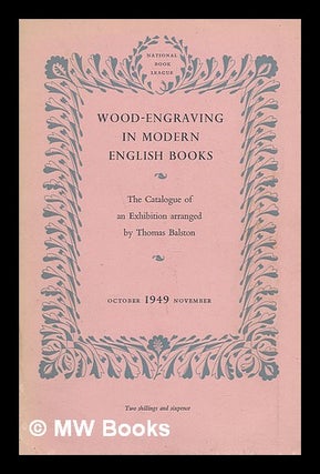 Item #219718 Wood-engraving in modern English books : the catalogue of an exhibition arranged for...