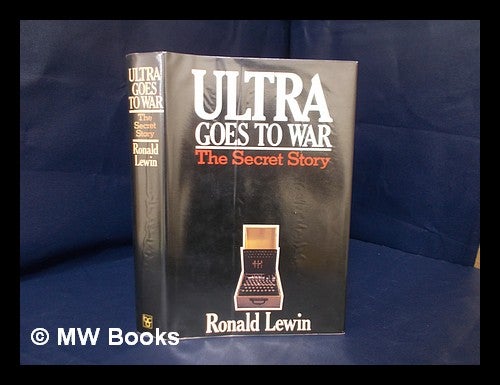 Item #219865 Ultra goes to war : the secret story. Ronald Lewin.