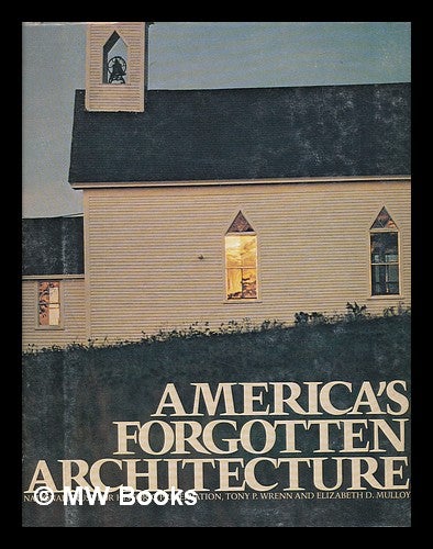 Item #220082 America's forgotten architecture. Tony P. Wrenn, Elizabeth D. Mulloy, National Trust for Historic Preservation in the United States.