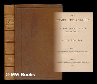 Item #220150 The complete angler, or, The contemplative man's recreation / by Izaak Walton ;...