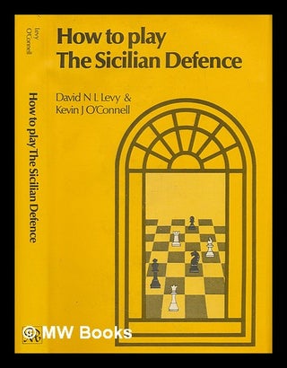 Item #220191 How to play the Sicilian defence. David N. L. Levy, Kevin J. O'Connell
