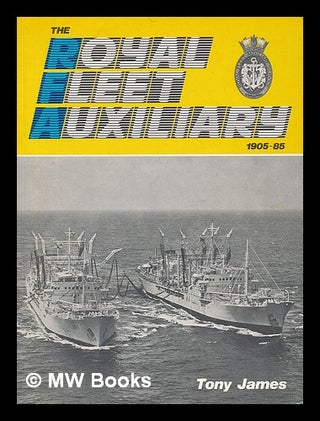 Item #220212 The Royal Fleet auxiliary, 1905 - 1985. Tony James