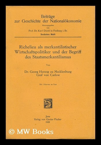 Item #22044 Richelieu Als Merkantilistischer Wirtschaftspolitiker Und Der Begriff Des Staatsmerkantilismus. Dr. Georg Herzog Zu Mecklenburg, 1899-.