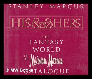 Item #220570 His and hers : the fantasy world of the Neiman-Marcus catalogue. Stanley Marcus