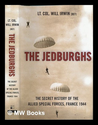 Item #220631 The Jedburghs : the secret history of the Allied Special Forces, France 1944 / Will...