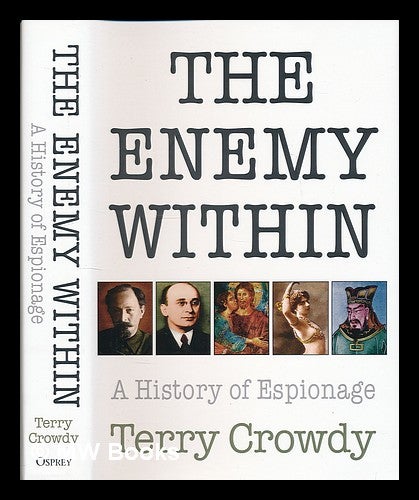 Item #220632 The enemy within : a history of espionage / Terry Crowdy. Terry Crowdy.