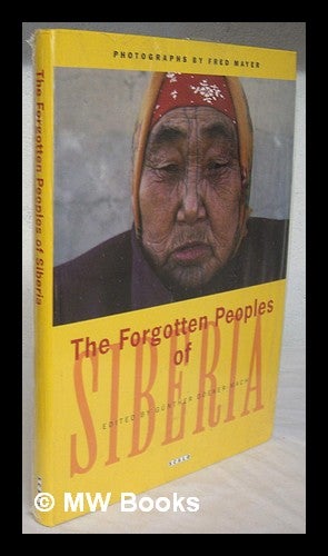 Item #220675 The forgotten peoples of Siberia / photographs by Fred Mayer ; edited by Gunther Doeker-Mach ; with essays by James Forsyth, Gunther Doeker-Mach, Fred Mayer. Fred Mayer.