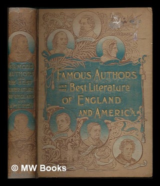 Item #220861 Famous authors and the best literature of England and America; containing the lives...