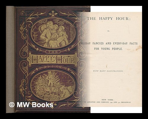 Item #220884 The happy hour, or, holiday fancies and every-day facts for young people ; with many illustrations. Appleton and Co., Gauchard and Filmer, Appleton, Co., Gauchard, Filmer, publisher, engravers.