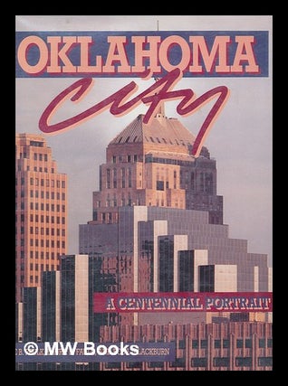 Item #221033 Oklahoma City : a centennial portrait. Odie B. Faulk, Laura E. Faulk, Bob L....