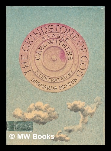 Item #221078 The grindstone of God : a fable / Retold by Carl Withers. Illustrated by Bernarda Bryson. Carl Withers.