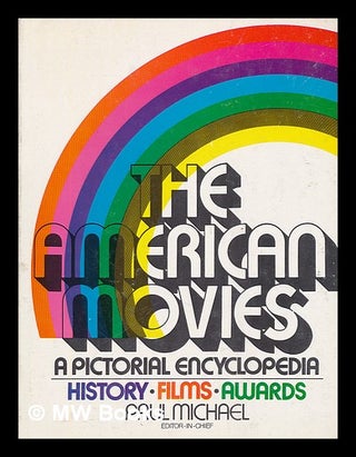 Item #221286 The American movies : the history, films, awards : a pictorial encyclopedia. Paul...