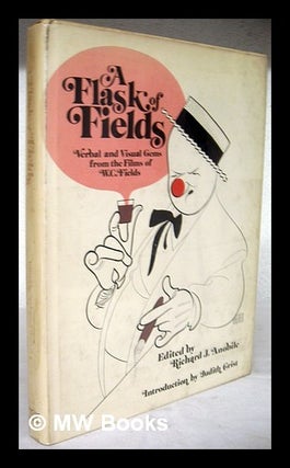 Item #221369 A Flask of Fields : Verbal & and Visual Gems from the Films of W. C. Fields / Edited...