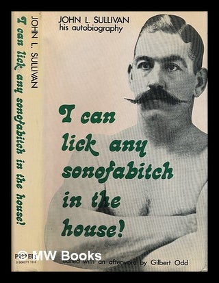 Item #221426 I can lick any sonofabitch in the house! John Lawrence Sullivan, Gilbert E. Odd