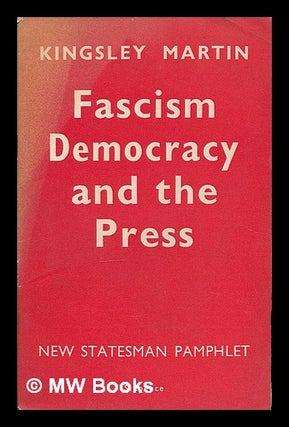 Item #221483 Fascism, democracy and the press / by Kingsley Martin. Kingsley Martin